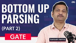 GATE Free Crash Course  Bottom up Parsing Part 2  GeeksforGeeks Classroom Program [upl. by Nelrac]