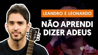 NÃO APRENDI DIZER ADEUS  Leandro amp Leonardo aula simplificada  Como tocar no violão [upl. by Deuno317]