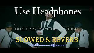 Blue Eyes  slowed amp reverb  YO YO HONEY SINGH  Slowed reverb  Bass Boosted [upl. by Akinna]