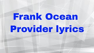 Frank Ocean Provider lyrics [upl. by Schreck]