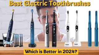 Best Electric Toothbrushes 2024 Expert Picks for a Brighter Smile [upl. by Anneis]