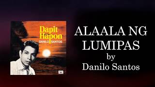 ALAALA NG LUMIPAS  Danilo Santos Lyric Video [upl. by Philemon344]