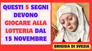 BRIGIDA DI SVEZIA questi 5 segni devono GIOCARE ALLA LOTTERIA dal 15 novembre [upl. by Aihsekyw]