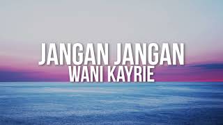 Wani Kayrie  Jangan Jangan Official Lyric Video [upl. by Torosian]