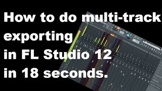 How to export mixer tracks individually in FL Studio 12 explained in 18 seconds [upl. by Magnien]