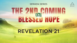 The 2nd Coming amp Blessed Hope  Revelation 21 [upl. by Ennad]