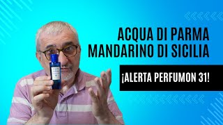 ACQUA DI PARMA MANDARINO DI SICILIA ¡ALERTA PERFUMON 31 perfumes [upl. by Atirb871]