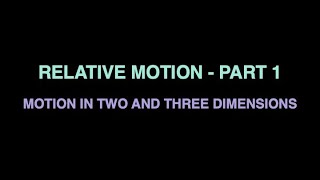 Relative Motion  Part 1  Motion in Two and Three Dimensions [upl. by Madson]