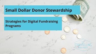 Small Dollar Donor Stewardship  Strategies for Digital Fundraising Programs [upl. by Kcaj149]