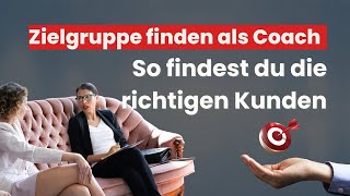 Zielgruppe finden als Coach I So findest du die richtige Positionierung mit den richtigen Kunden [upl. by Khorma]