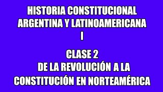 HCAL 1  Clase 2  De la Revolución a la Constitución en Norteamérica [upl. by Ecirtal946]