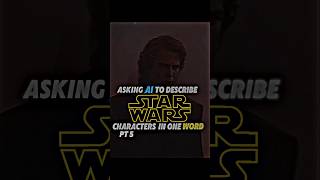 Asking AI to describe Star Wars characters in 1 word PT5 [upl. by Abrahan]