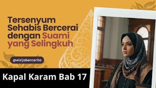 Tersenyum Sehabis Bercerai dengan Suami yang Selingkuh  Kapal Karam Bab 17 [upl. by Anaejer]