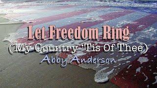 Let Freedom Ring  My Country Tis of Thee  Abby Anderson  with Lyrics [upl. by Eedeed]