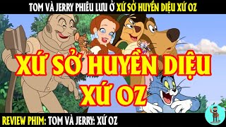 Tom và Jerry phiêu lưu ở xứ sở huyền diệt xứ Oz  REVIEW PHIM  CHÚ CUỘI REVIEW [upl. by Blankenship]