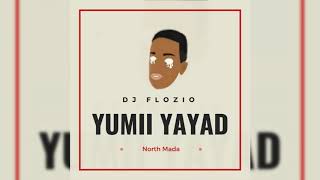 DJ Flozio  Yumii Yayad North Mada [upl. by Dylana]