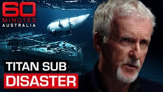 James Cameron reveals new information about Titanic sub disaster  60 Minutes Australia [upl. by Augusta475]