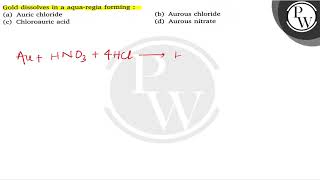 Gold dissolves in a aquaregia forming  a Auric chloride b Aurous chloride c Chloroauric a [upl. by Nosa700]