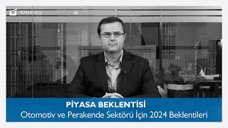 OTOMOTİV VE PERAKENDE SEKTÖRÜ İÇİN 2024 BEKLENTİLERİ [upl. by Sabine]