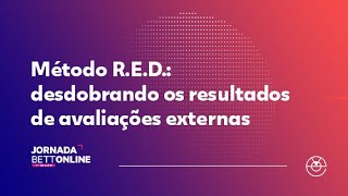 Método RED Desdobrando os resultados de avaliações externas Palco de Lives Bett Online 13521 [upl. by Rusty]