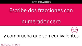 Clase 28  Ejercicio 7 Comprobar equivalencia de fracciones de numerador 0 CURSO DE FRACCIONES [upl. by Ynnaffit463]