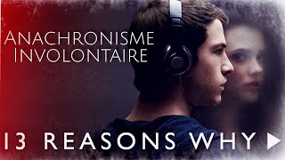 13 REASONS WHY EST ANACHRONIQUE [upl. by Sucramad]