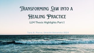 Transforming Law into a Healing Practice my LLM thesis explained Part I [upl. by Arabelle]