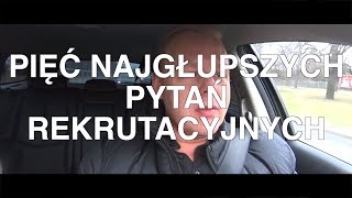 5 NAJGĹUPSZYCH pytanĚ rekrutacyjnych ktoĚre powtarzajaĚ¨ sieĚ¨ regularnie [upl. by Octavius]