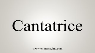 How To Say Cantatrice [upl. by Antonie]