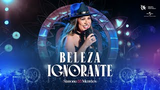 Simone Mendes  BELEZA IGNORANTE Cantando Sua História [upl. by Ahseal]