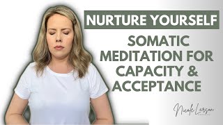 Somatic Meditation to Nurture your Capacity and SelfAcceptance [upl. by Peery]