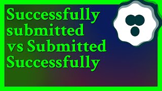 Neither Just say Your information has been submitted Submitting implies success If the informa [upl. by Jung]