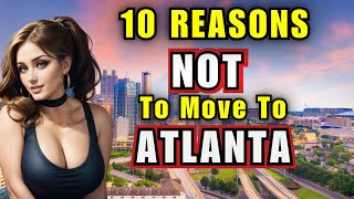 Top 10 Reasons NOT to move to Atlanta  Georgia [upl. by Karb525]