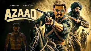 Azaad New 2024 Released Full Action Movie  Superstar Danush Brahmanandam Ajay Devgan hindidubbed [upl. by Trevorr]