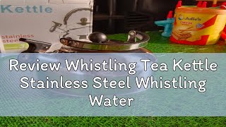 Review Whistling Tea Kettle Stainless Steel Whistling Water Kettle Camping Kettle Teapot Home Trave [upl. by Virgilia]