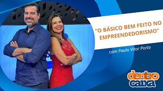 O Básico Bem Feito no Empreendedorismo com Paulo Vitor Porto [upl. by Gable415]