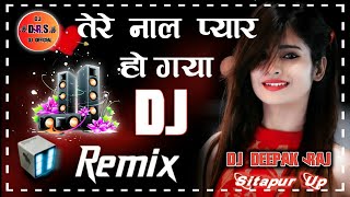 Tere Naal Pyaar Ho Gaya💞Dj Remix 💞Love Remix💗 Dholki Mix 💔 Dj Deepak Raj 💞 Dj Official Adda [upl. by Anaiq]