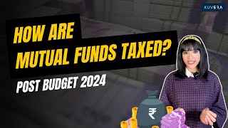 How Are Mutual Funds Taxed  Post Budget 2024 [upl. by Damalis546]