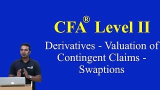 2017 CFA Level II Derivatives  Valuation of Contingent Claims  Swaptions [upl. by Eustasius781]