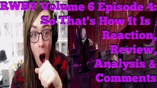 RWBY Volume 6 Episode 4 So Thats How It Is Reaction Review Analysis amp Comments [upl. by Eniamreg]