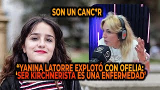 YANINA LATORRE EXPLOTÓ CON OFELIA ‘SER KIRCHNERISTA ES UNA ENFERMEDAD’ quotSON UN CANCR [upl. by Litt]