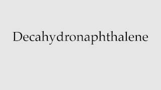 How to Pronounce Decahydronaphthalene [upl. by Llireva]