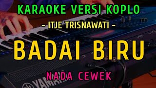 BADAI BIRU  KARAOKE NADA CEWEK  VERSI KOPLO  ITJE TRISNAWATI [upl. by Anert]