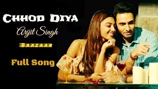 Arijit Singh  Chhod Diya  Baazaar Movie  Full Song  2018  Sad Song  New Song [upl. by Ainitsirhc737]