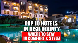 Top 10 Hotels in Kisii County Where to Stay in Comfort amp Style [upl. by Avlis708]