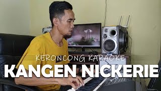 KANGEN NICKERIE cover KERONCONG KARAOKE MAK NYUS [upl. by Acinomal]