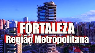 FORTALEZA REGIÃO METROPOLITANA A 5ª MAIOR METRÓPOLE DO BRASIL ESTÁ NO ESTADO DO CEARÁ [upl. by Farrica]