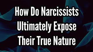 How Do Narcissists Ultimately Expose Their True Nature [upl. by Airaet517]