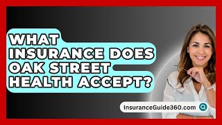 What Insurance Does Oak Street Health Accept  InsuranceGuide360com [upl. by Alekehs]