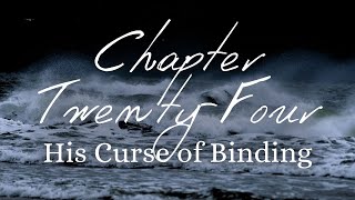 His Curse of Binding  Chapter TwentyFour [upl. by Figge]